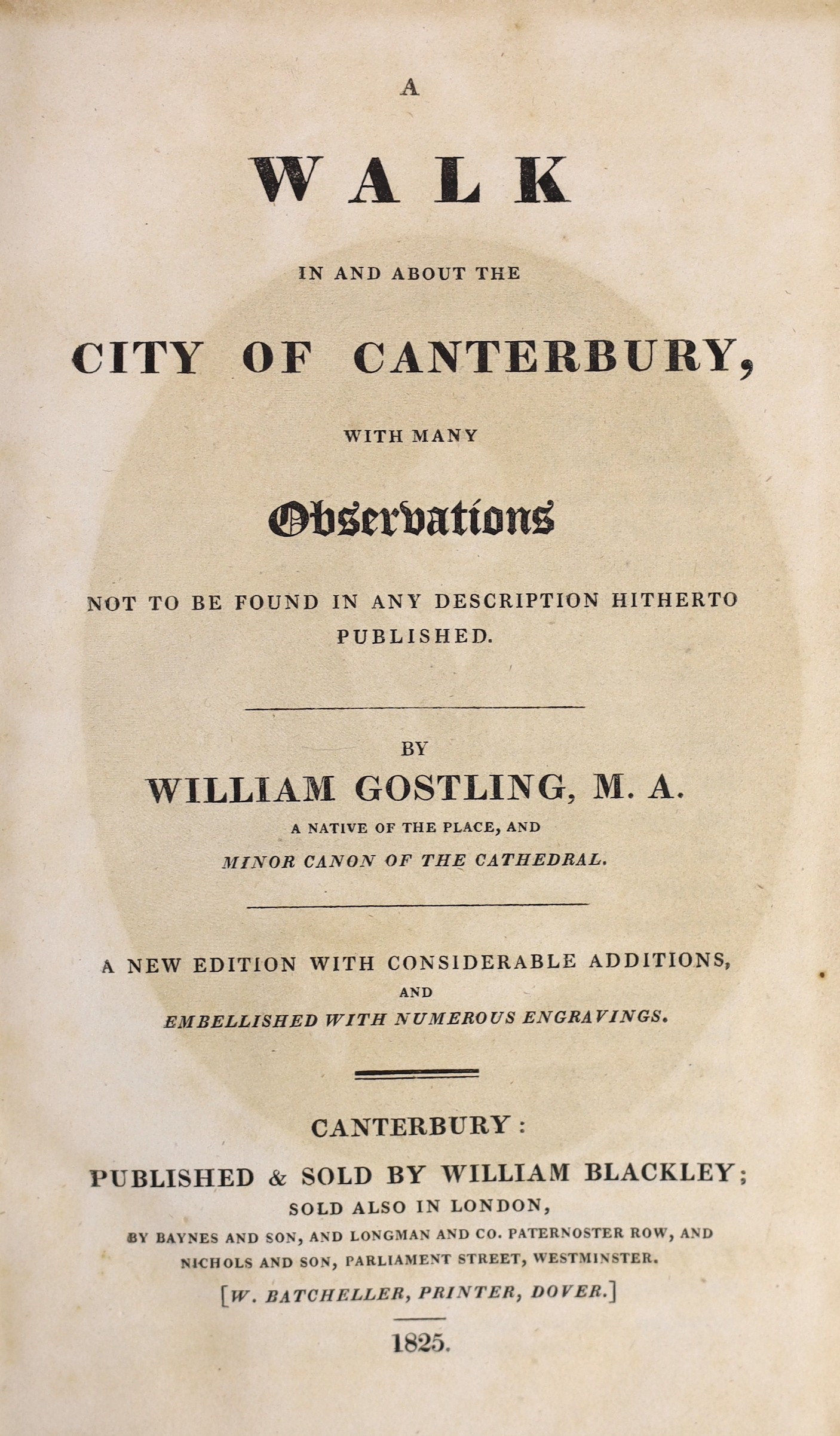 CANTERBURY: Gostling, William - A Walk in and about the City of Canterbury, with many observations not to be found in any description hitherto published. new edition with considerable additions. portrait frontis., pictor